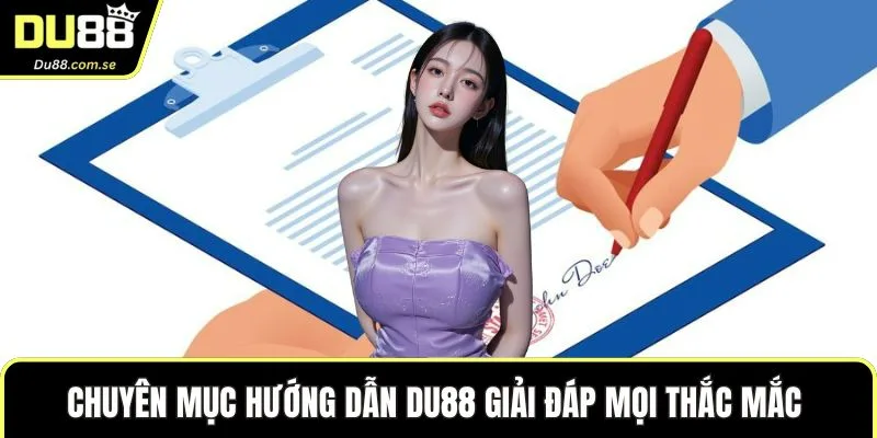 Chuyên mục hướng dẫn DU88 giải đáp mọi thắc mắc 