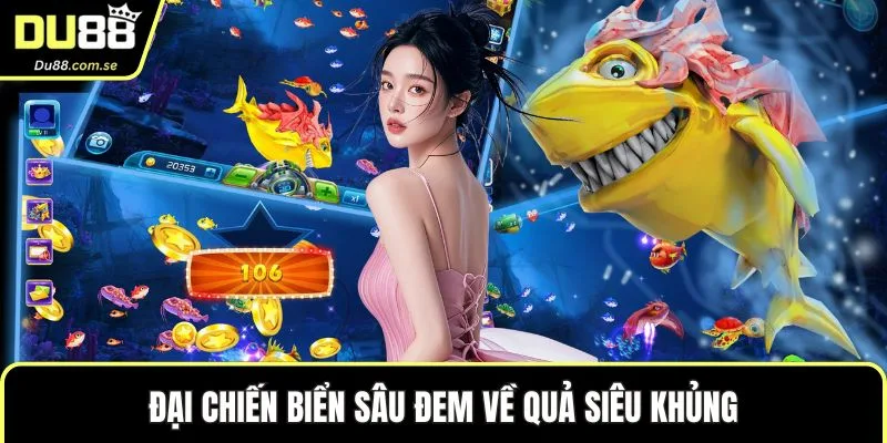 Đại chiến biển sâu đem về quả siêu khủng