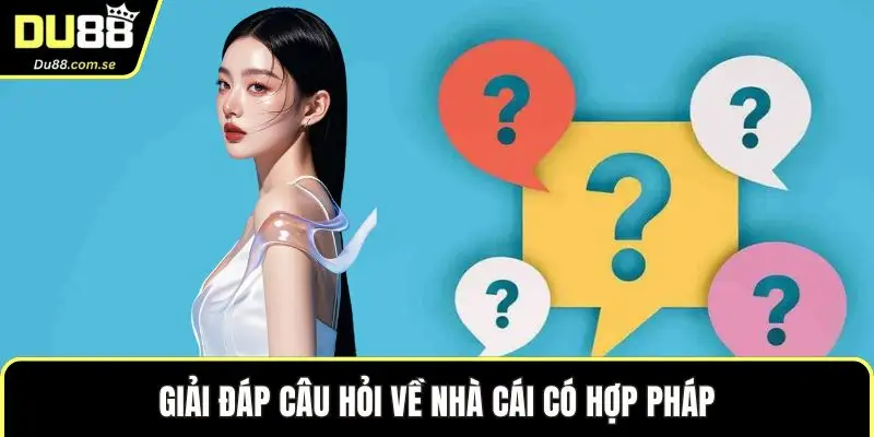 Giải đáp câu hỏi về nhà cái có hợp pháp