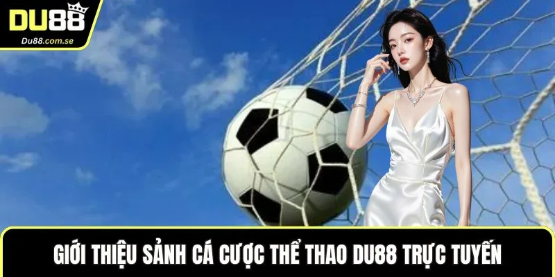 Giới thiệu sảnh cá cược thể thao DU88 trực tuyến