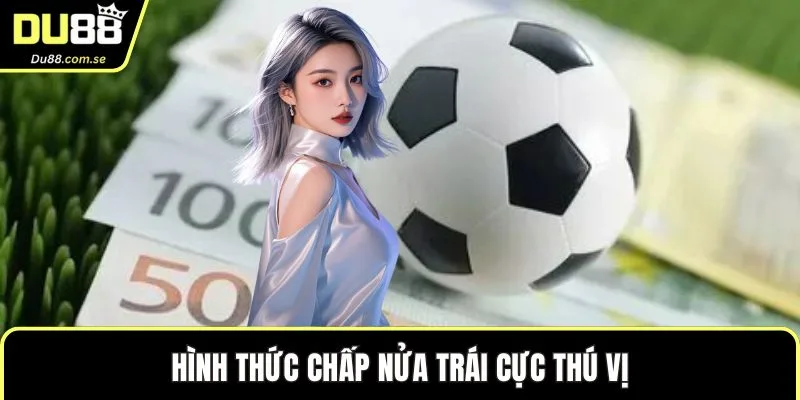 Hình thức chấp nửa trái cực thú vị