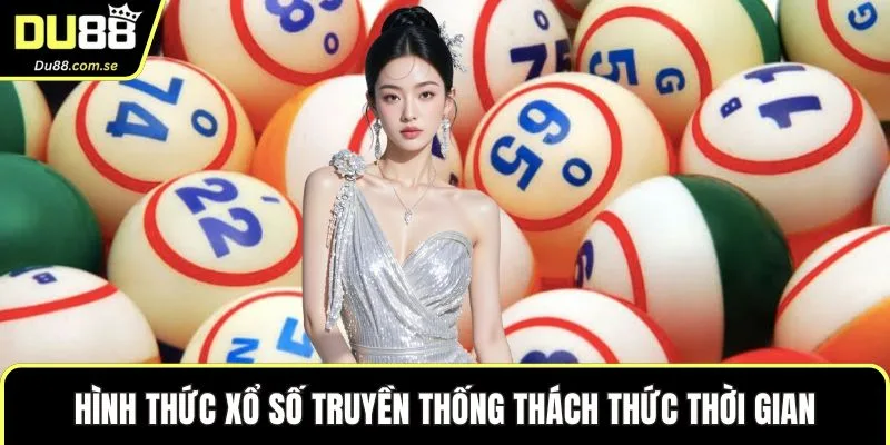 Hình thức xổ số truyền thống thách thức thời gian