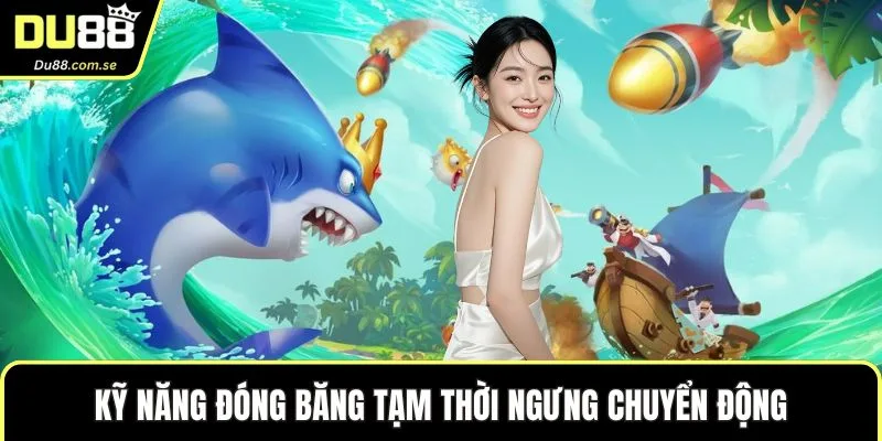 Kỹ năng đóng băng tạm thời ngưng chuyển động