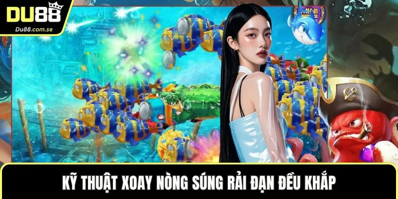 Kỹ thuật xoay nòng súng rải đạn đều khắp
