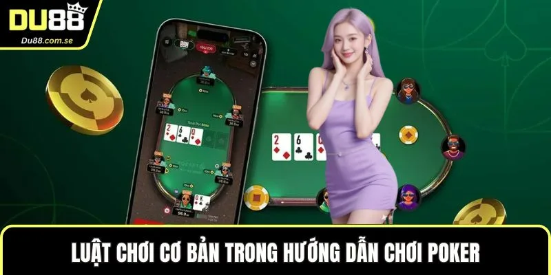 Luật chơi cơ bản trong hướng dẫn chơi poker