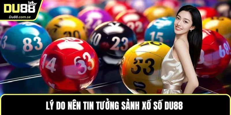 Lý do nên tin tưởng sảnh xổ số DU88 