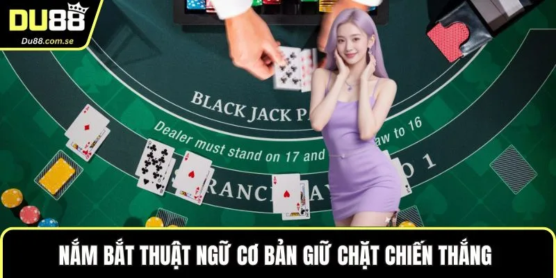 Nắm bắt thuật ngữ cơ bản giữ chặt chiến thắng 
