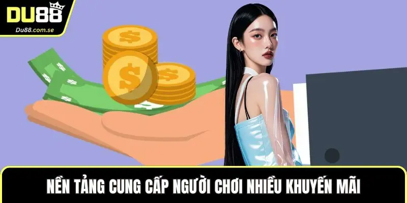 Nền tảng cung cấp người chơi nhiều khuyến mãi