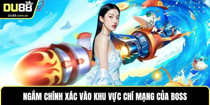 Ngắm chính xác vào khu vực chí mạng của boss