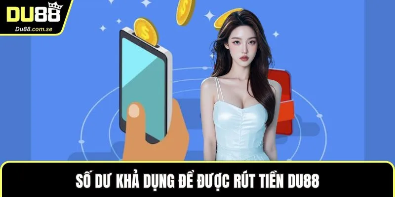 Số dư khả dụng để được rút tiền DU88