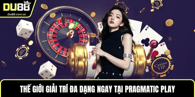 Thế giới giải trí đa dạng ngay tại Pragmatic play