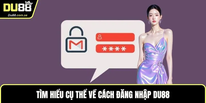 Tìm hiểu cụ thể về cách đăng nhập DU88